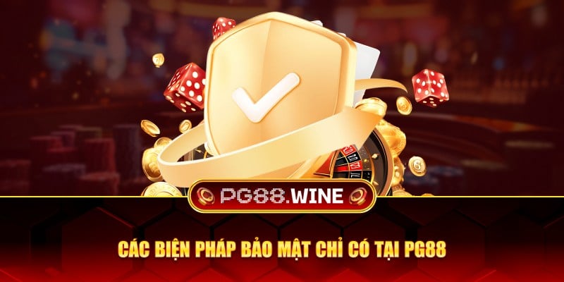 Các biện pháp bảo mật chỉ có tại PG88