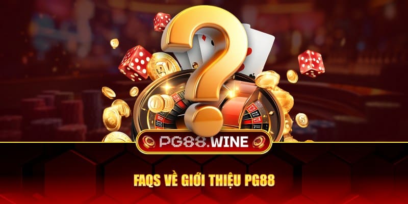 FAQs về giới thiệu PG88