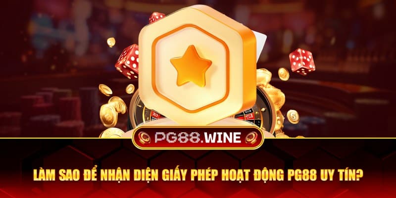 Làm sao để nhận diện giấy phép hoạt động PG88 uy tín